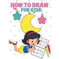 How to Draw for Kids: Learn to Draw Step by Step, Easy and Fun! - Paperback