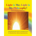 Light is Me; Light is My Philosophy!: (Quantum Psychology for Self-Ecology) - Paperback
