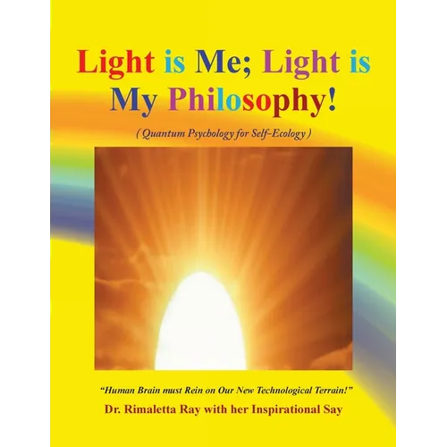 Light is Me; Light is My Philosophy!: (Quantum Psychology for Self-Ecology) - Paperback
