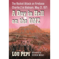A Day in Hell on the DMZ: The Rocket Attack on Firebase Charlie 2 in Vietnam, May 21, 1971
