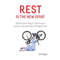 Rest is the New Sport: Identify your fatigue, improve your recovery, decrease your biological cost - Paperback