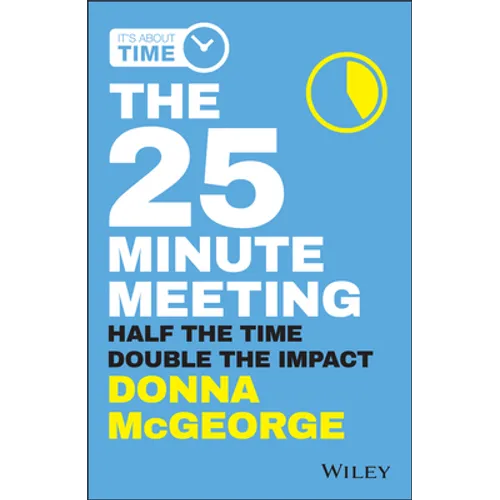 The 25 Minute Meeting: Half the Time, Double the Impact - Paperback