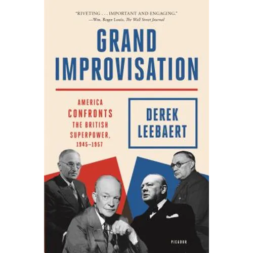 Grand Improvisation: America Confronts the British Superpower, 1945-1957