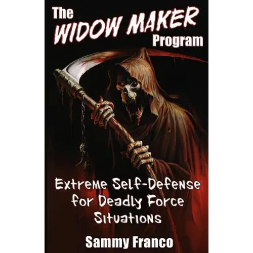 The Widow Maker Program: Extreme Self-Defense for Deadly Force Situations - Paperback