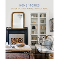 Home Stories: Design Ideas for Making a House a Home - Hardcover