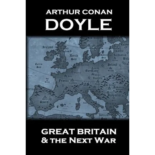 Arthur Conan Doyle - Great Britain And The Next War