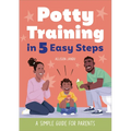 Potty Training in 5 Easy Steps: A Simple Guide for Parents - Paperback