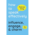 How to Speak Effectively: Influence, Engage, & Charm - Paperback