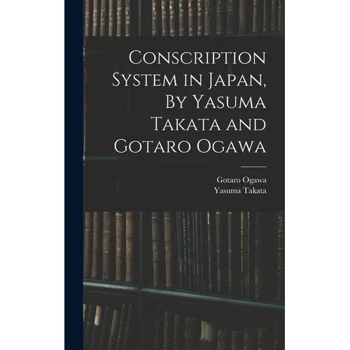 Conscription System in Japan, By Yasuma Takata and Gotaro Ogawa