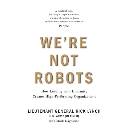 We're Not Robots: How Leading with Humanity Creates High-Performing Organizations - Hardcover