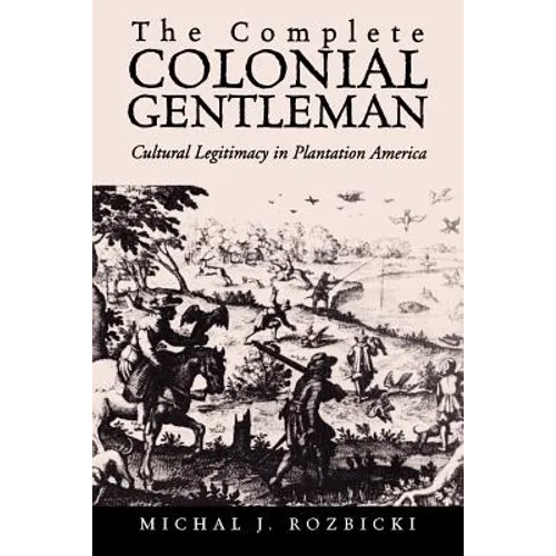 The Complete Colonial Gentleman: Cultural Legitimacy in Plantation America