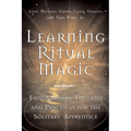 Learning Ritual Magic: Fundamental Theory and Practice for the Solitary Apprentice - Paperback