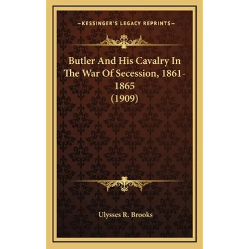 Butler And His Cavalry In The War Of Secession, 1861-1865 (1909)