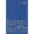 Leaders and Battles: The Art of Military Leadership