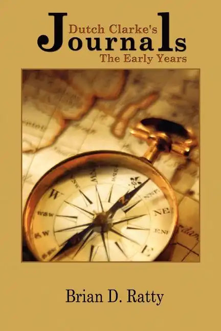 Dutch Clarke's Journals: The Early Years - Paperback