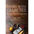 Living with Diabetes: A Christian Perspective - Paperback