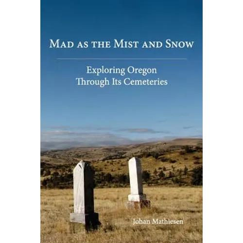 Mad as the Mist and Snow: Exploring Oregon Through Its Cemeteries