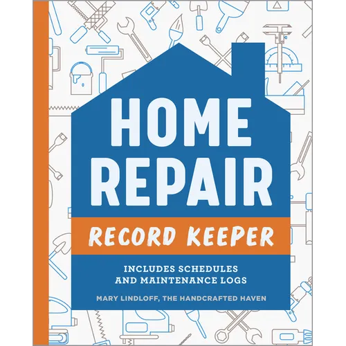 Home Repair Record Keeper: Includes Schedules and Maintenance Logs - Paperback