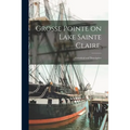 Grosse Pointe on Lake Sainte Claire.: Historical and Descriptive