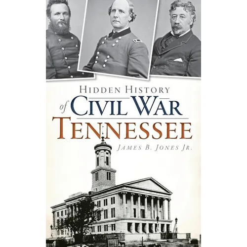 Hidden History of Civil War Tennessee
