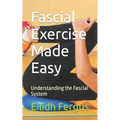 Fascial Exercise Made Easy: Understanding the Fascial System - Paperback
