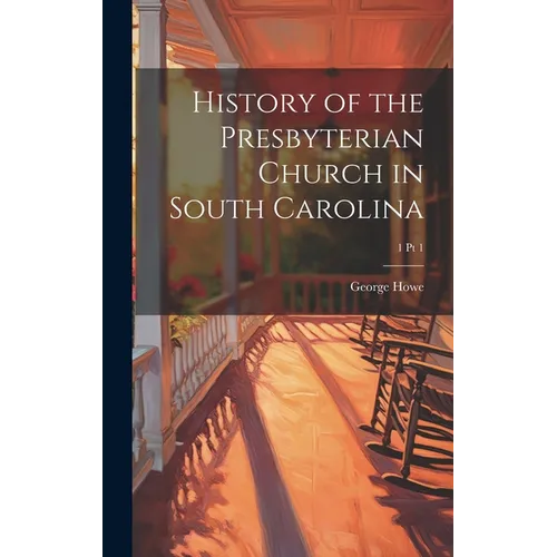 History of the Presbyterian Church in South Carolina; 1 pt 1