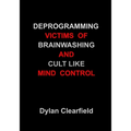 Deprogramming Victims of Brainwashing and Cult-Like Mind Control: Methods You Can Apply - Paperback
