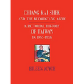 Chiang Kai Shek and the Kuomintang Army: A Pictorial History of Taiwan in 1955 - 1956