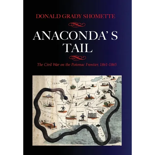 Anaconda's Tail: The Civil War on the Potomac Frontier, 1861-1865
