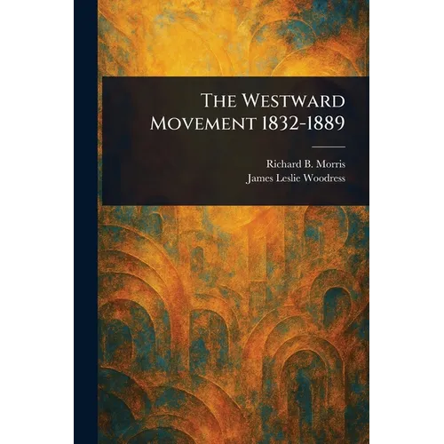 The Westward Movement 1832-1889