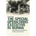 The Special Operations Executive (Soe) in Burma: Jungle Warfare and Intelligence Gathering in Ww2