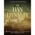 The Han Dynasty: The History and Legacy of Ancient China's Most Influential Empire - Paperback