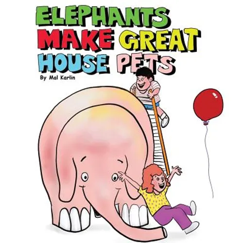 Elephants Make Great House Pets - Hardcover