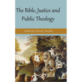 The Bible, Justice and Public Theology - Hardcover