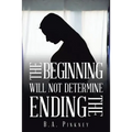 The Beginning Will Not Determine the Ending - Paperback