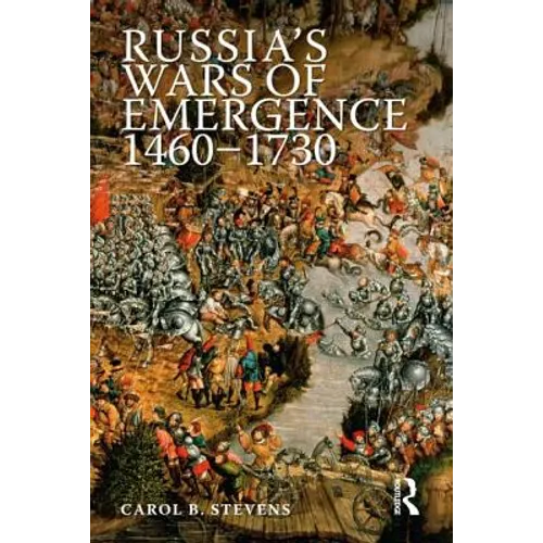 Russia's Wars of Emergence, 1460-1730