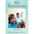 My Testimony: Jesus is Alive - Paperback