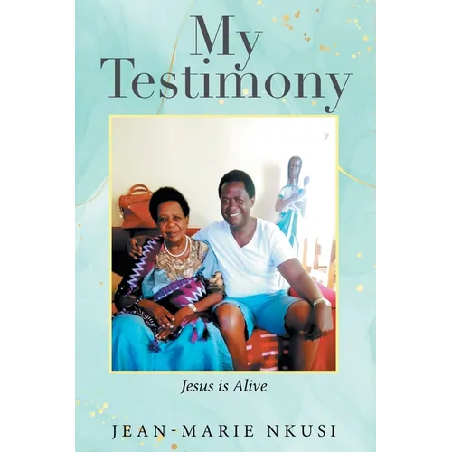 My Testimony: Jesus is Alive - Paperback