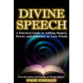 Divine Speech: A Practical Guide to Adding Magick, Power, and Influence to Your Words - Paperback