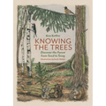 Knowing the Trees: Discover the Forest from Seed to Snag - Hardcover