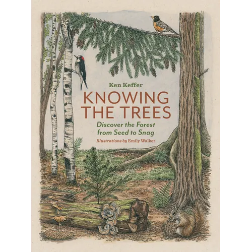 Knowing the Trees: Discover the Forest from Seed to Snag - Hardcover