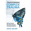 Transforming Complex Trauma: Reflections on Anti-Racist Psychotherapy - Hardcover