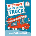 If I Drove an Ice Cream Truck--By the Cat in the Hat - Hardcover