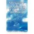 Mystery Of The Vanished WWII B-29 Bomber: By