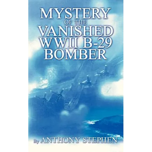 Mystery Of The Vanished WWII B-29 Bomber: By