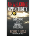 Unwelcome Opportunity: Overcoming Life's Greatest Challenges - Paperback