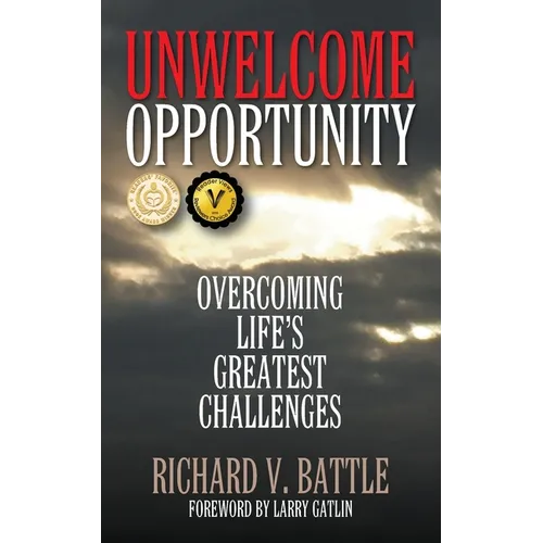 Unwelcome Opportunity: Overcoming Life's Greatest Challenges - Paperback
