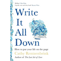 Write It All Down: How to Put Your Life on the Page - Paperback