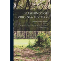 Gleanings of Virginia History: An Historical and Genealogical Collection, Largely From Original Sources