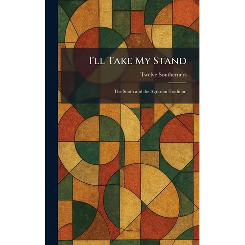 I'll Take My Stand: The South and the Agrarian Tradition